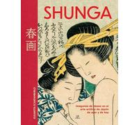 Shunga: Imágenes de Deseo en el Arte Erótico del Japón de Ayer y de Hoy: 8 (Temas de Interés)