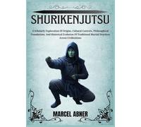 SHURIKENJUTSU: A Scholarly Exploration Of Origins, Cultural Contexts, Philosophical Foundations, And Historical Evolution Of Traditional Martial Practices Across Civilizations