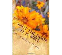 Shut the Door It Is Well: "The Key To Breaking Negativity Over Your Life"