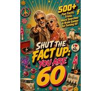 Shut The Fact Up You Are 60: The Ultimate Gag Gift for a 60th Birthday: 500+ Fun Facts, Trivia, Word Search & Brain Games For Turning 60 | Crazy Facts & Unforgettable Laughs