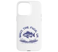 Shut The Fu Up Just Here for The Fishing Carcasa para iPhone 15 Pro MAX