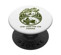 Shut The Fu Up Just Here for The Fishing PopSockets PopGrip Adhesivo