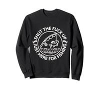 Shut The Fu Up Just Here for The Fishing Sudadera