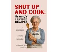 SHUT UP AND COOK: Granny's 5-Ingredient Recipes