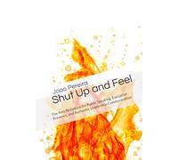 Shut Up and Feel: The Anti-Technique for Public Speaking, Executive Presence, and Authentic Leadership Communication