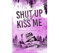 Shut Up And Kiss Me: The Last Best Place For Love (The Last Best Place For Love Special Editions)