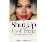 Shut up and Look Pretty: a Dating Manifesto for Soft Power and High Standards