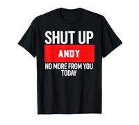 Shut Up Andy No More from You Today T-Shirt Andy Camiseta