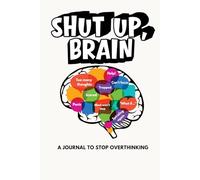 Shut Up, Brain: A Journal to Stop Overthinking