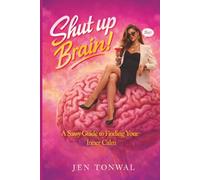 Shut up Brain!: A Sassy Guide to Finding Your Inner Calm