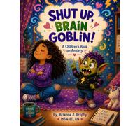 Shut Up, Brain Goblin!: A Children's Book on Anxiety