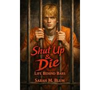 Shut Up & Die: Life Behind Bars
