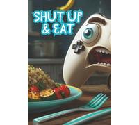 Shut Up & Eat: Your Personal Kitchen Survival Guide for Keeping Track of What Actually Works