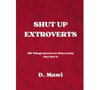 SHUT UP EXTROVERTS: 100 Things Introverts Want to Say (But Don’t) by D. Mawi, These pages reflect introverted experiences, shared with honesty and a touch of humor.