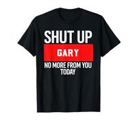 Shut Up Gary No More from You Today T-Shirt Gary Camiseta