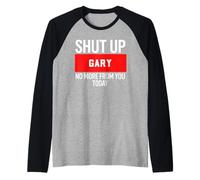 Shut Up Gary No More from You Today T-Shirt Gary Camiseta Manga Raglan