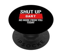 Shut Up Gary No More from You Today T-Shirt Gary PopSockets PopGrip Adhesivo