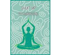 Shut Up, I’m Manifesting: A Guided Manifestation & Daily Reflection Journal for Women | AM & PM Prompts, Gratitude, Affirmations