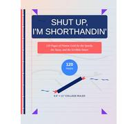 Shut Up, I’m Shorthandin’: 120 Pages of Pitman Gold for the Speedy, the Sassy, and the Scribble-Smart