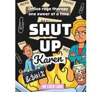 Shut Up Karen! - The Office Swear Word Coloring Book for Adults: A Hilarious Cuss Word Coloring Book for Stress Relief, Office Humor & Gag Gifts