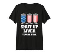 Shut Up Liver You Are Fine Beer Drinking 4th of July Camiseta Premium