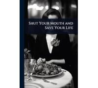 Shut Your Mouth and Save Your Life