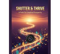 Shutter & Thrive: A Path To Creative Prosperity