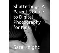 Shutterbugs: A Parent's Guide to Digital Photography for Kids (Photography Books for kids)