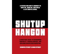SHUTUP HANGON: A Practical Guide To Overcoming Adversity, Finding Purpose, And Building Disciplined Momentum.