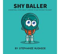 Shy Baller: A Basketball Story About Learning To Ask For What You Want: 23 (Lil Baller Series)