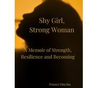 Shy Girl, Strong Woman: A Journey of Growth, Strength, and Becoming