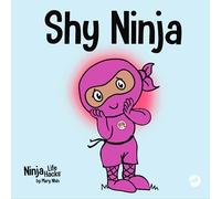 Shy Ninja: A Children's Book About Social Emotional Learning and Overcoming Social Anxiety: 14 (Ninja Life Hacks)