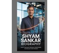 SHYAM SANKAR BIOGRAPHY : HOW A VISIONARY ENGINEER TRANSFORMED TECHNOLOGY AND STRATEGY: THE UNTOLD STORY OF A TECH INNOVATOR SHAPING THE FUTURE