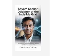 Shyam Sankar: Designer of the Invisible Grid: The Visionary Who Merged Human Intuition with the Language of Data