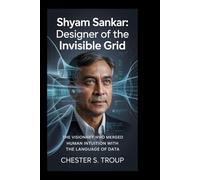Shyam Sankar: Designer of the Invisible Grid: The Visionary Who Merged Human Intuition with the Language of Data