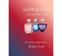 ShyButterfly Wellness Volume 6: Perfume & Cologne (ShyButterfly Wellness: All Natural DIY Recipes)