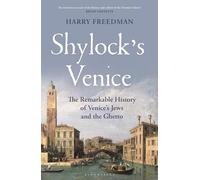 Shylock's Venice: The Remarkable History of Venice's Jews and the Ghetto