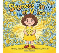 Shyness Finds Her Voice: A Story About Courage and Making Friends (The Social-Emotional Little Monsters)