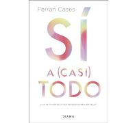 Sí a (casi) todo: ¿Y si ya tuvieras lo que necesitas para ser feliz? (Autoconocimiento)
