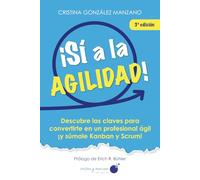 ¡Sí a la AGILIDAD!: Descubre las claves para convertirte en un profesional ágil y ¡súmale Kanban y Scrum!