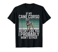 Si a mi Cane Corose no le Gustas, Tampoco lo haré Cane Corso Camiseta