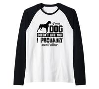 Si a mi Perro no le Gustas, Probablemente Tampoco lo haré - Divertido Camiseta Manga Raglan