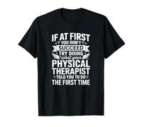 Si al Principio no Tienes éxito - Funny Physical Therapist PT Camiseta