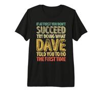 Si al Principio no Tienes éxito Intenta Hacer lo Que Dave Camiseta Premium