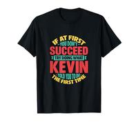 Si al Principio no Tienes éxito Intenta Hacer lo Que Kevin te Dijo Camiseta