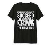 Si al Principio no Tienes éxito, Intenta Hacer lo Que Stephanie Camiseta Premium