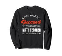 Si al principio no tienes éxito, pregúntale a tu profesor de matemáticas Sudadera