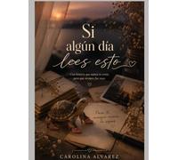 Si algun dia lee esto: una historia que nunca te conte pero siempre fue tuya