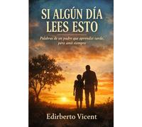Si algún día lees esto: na carta de un padre a sus hijos sobre el amor, los errores, el perdón, la ausencia y la esperanza de volver a encontrarse algún día