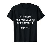 Si Alguna Vez Digo ¿Quieres Que Sea Honesto? Di no Gracioso Camiseta gráfica económica